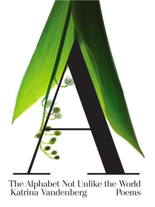 Title details for The Alphabet Not Unlike the World by Katrina Vandenberg - Available